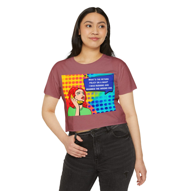 Crop Top T-shirt — Retro Pop Art "What's the Return Policy on a Man? I Was Rushing and Grabbed the Wrong One" Festival Tee