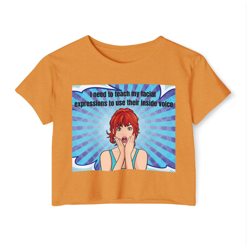 Crop Top — Pop Art "I Need to Teach My Facial Expressions to Use Their Inside Voice" Festival Tee