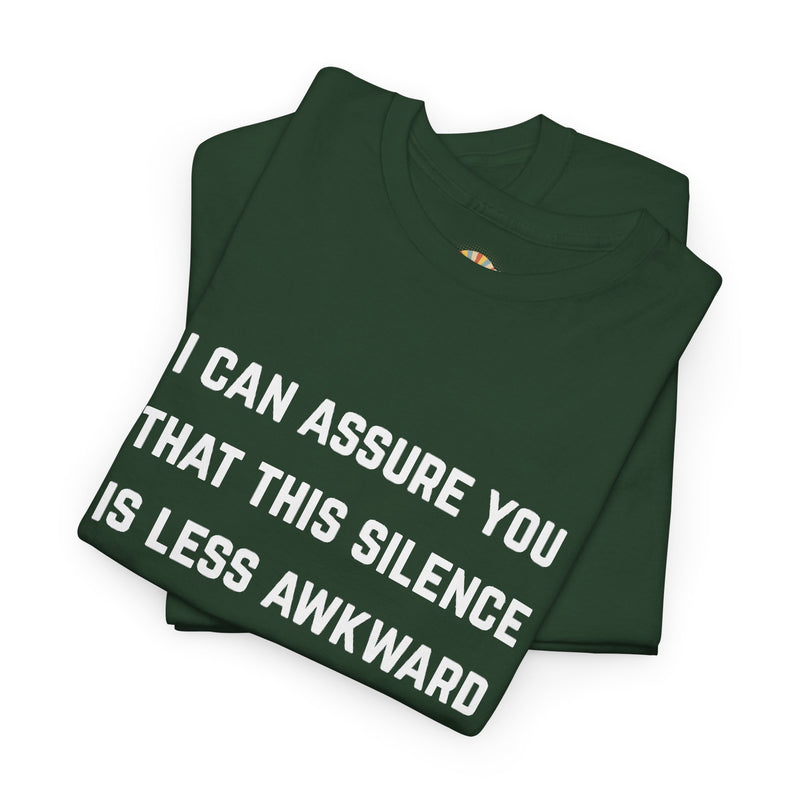 Minimalist Text Statement Tee — "I Can Assure You That This Silence Is Less Awkward Than Anything I Have to Say" Graphic T-shirt