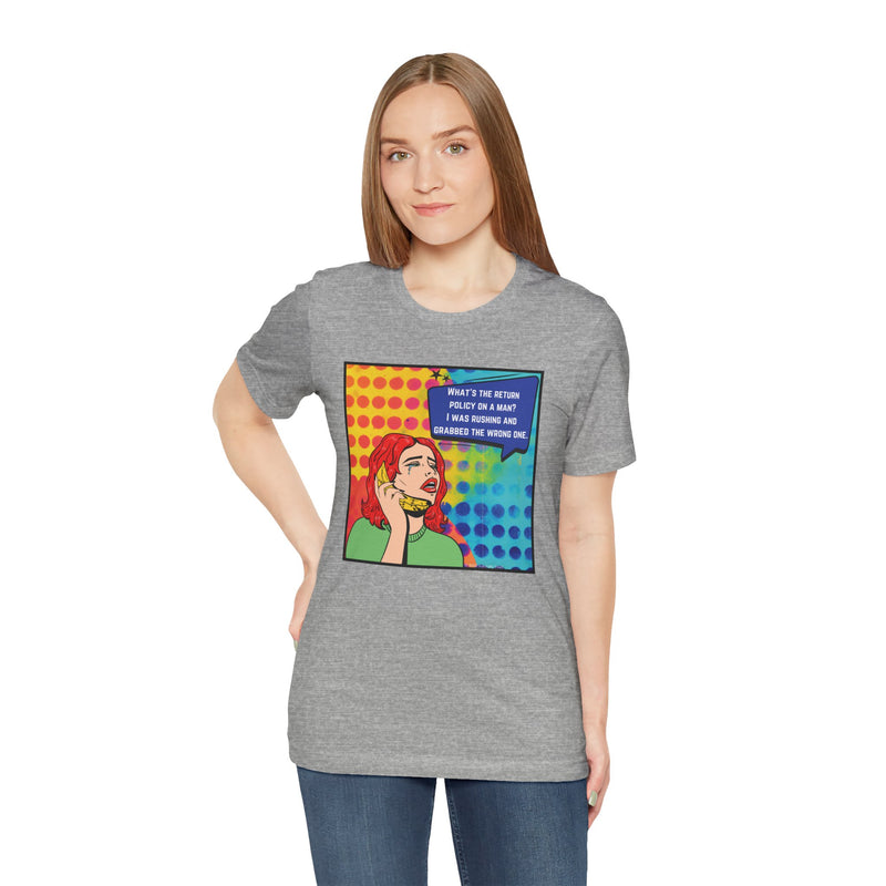 Retro Pop Art Tee — "What's the Return Policy on a Man? I Was Rushing and Grabbed the Wrong One" T-Shirt