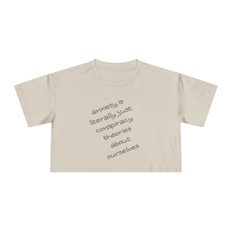 Minimalist Text Crop Tee — "Anxiety Is Literally Just Conspiracy Theories About Ourselves" Graphic T-Shirt Top