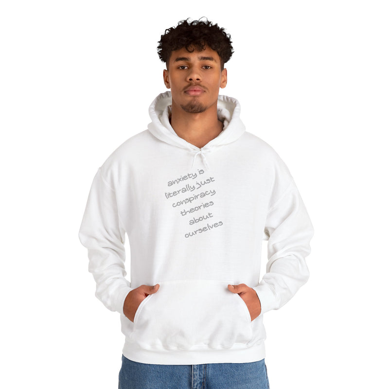 Graphic Hoodie — “Anxiety is Literally Just Conspiracy Theories About Ourselves” Minimalistic Text Hooded Sweatshirt