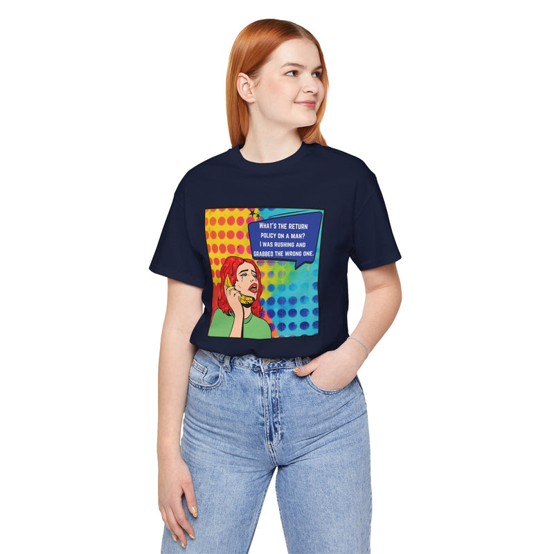 Retro Pop Art Tee — "What's the Return Policy on a Man? I Was Rushing and Grabbed the Wrong One" T-Shirt