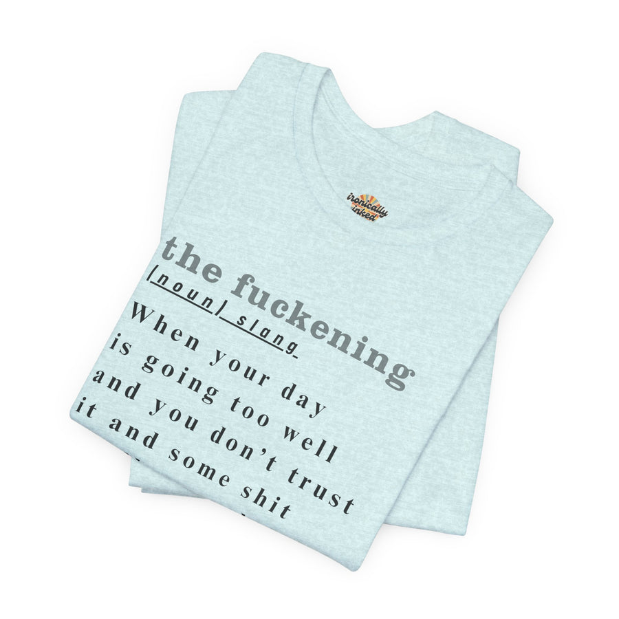 T-Shirt “the fuckening” Definition —  Graphic Tee