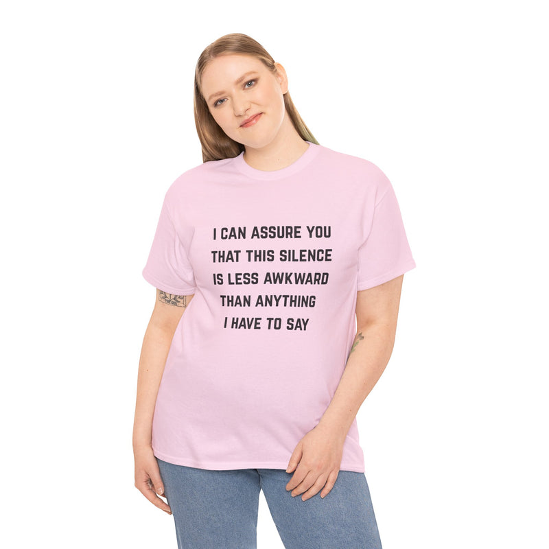 Minimalist Text Statement Tee — "I Can Assure You That This Silence Is Less Awkward Than Anything I Have to Say" Graphic T-shirt