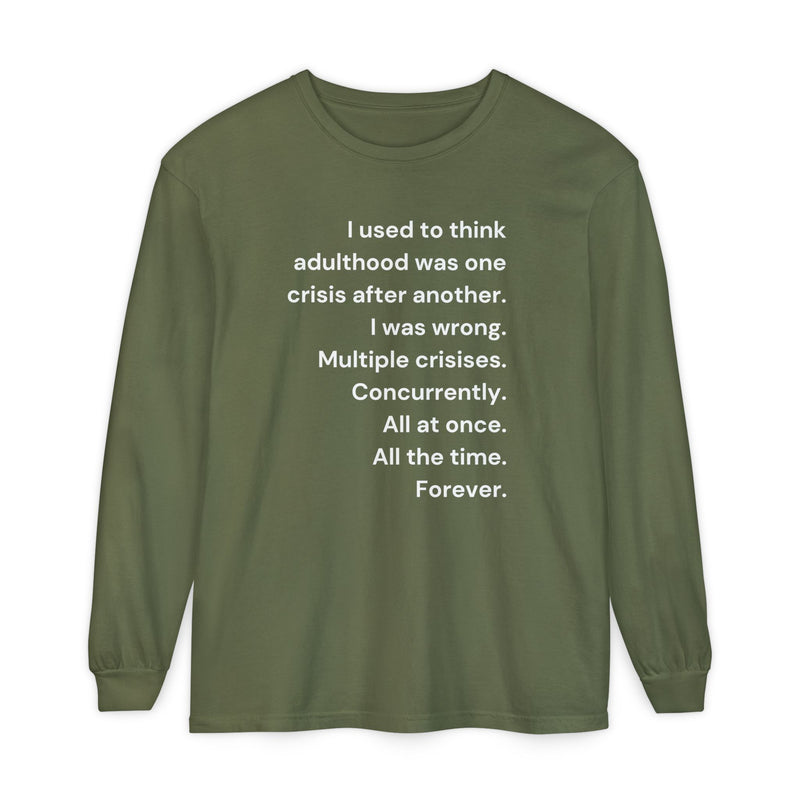 Long Sleeve Tee — “I used to think adulthood was one crisis after another…” Text Graphic