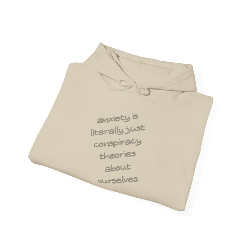 Graphic Hoodie — “Anxiety is Literally Just Conspiracy Theories About Ourselves” Minimalistic Text Hooded Sweatshirt