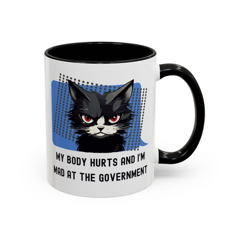 11 oz Coffee and Tea Mug — "My Body Hurts and I'm Mad at the Government" Sassy Cat Accent Mug