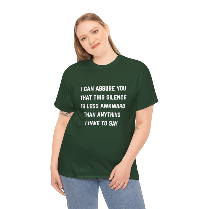 Minimalist Text Statement Tee — "I Can Assure You That This Silence Is Less Awkward Than Anything I Have to Say" Graphic T-shirt