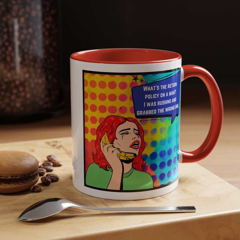Coffee or Tea Mug — Pop Art Woman “What’s the return policy on a man? I was rushing and grabbed the wrong one.”