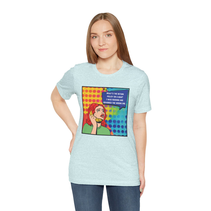 Retro Pop Art Tee — "What's the Return Policy on a Man? I Was Rushing and Grabbed the Wrong One" T-Shirt