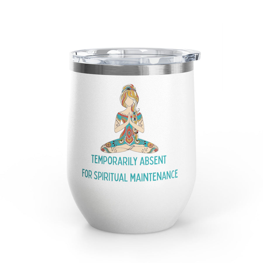 "Temporarily Absent for Spiritual Maintenance" Wine Tumbler - Stainless Steel 12oz