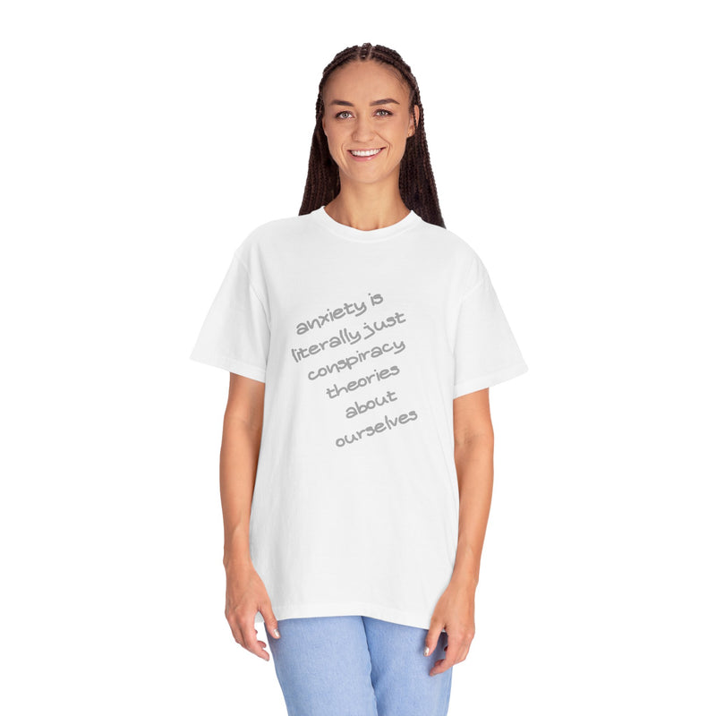 Graphic T-shirt "Anxiety Is Literally Just Conspiracy Theories About Ourselves" Tee