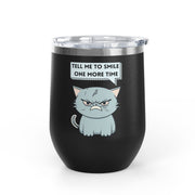 "Tell Me to Smile One More Time" Sassy Cat Wine Tumbler - Stainless Steel 12oz