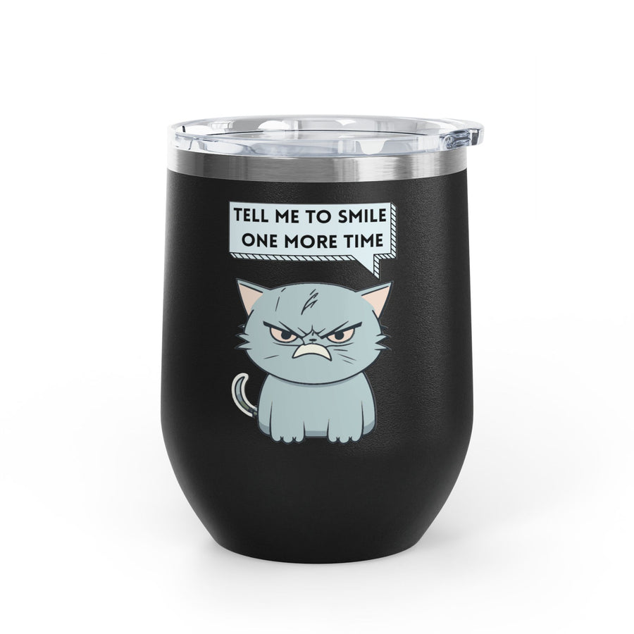"Tell Me to Smile One More Time" Sassy Cat Wine Tumbler - Stainless Steel 12oz