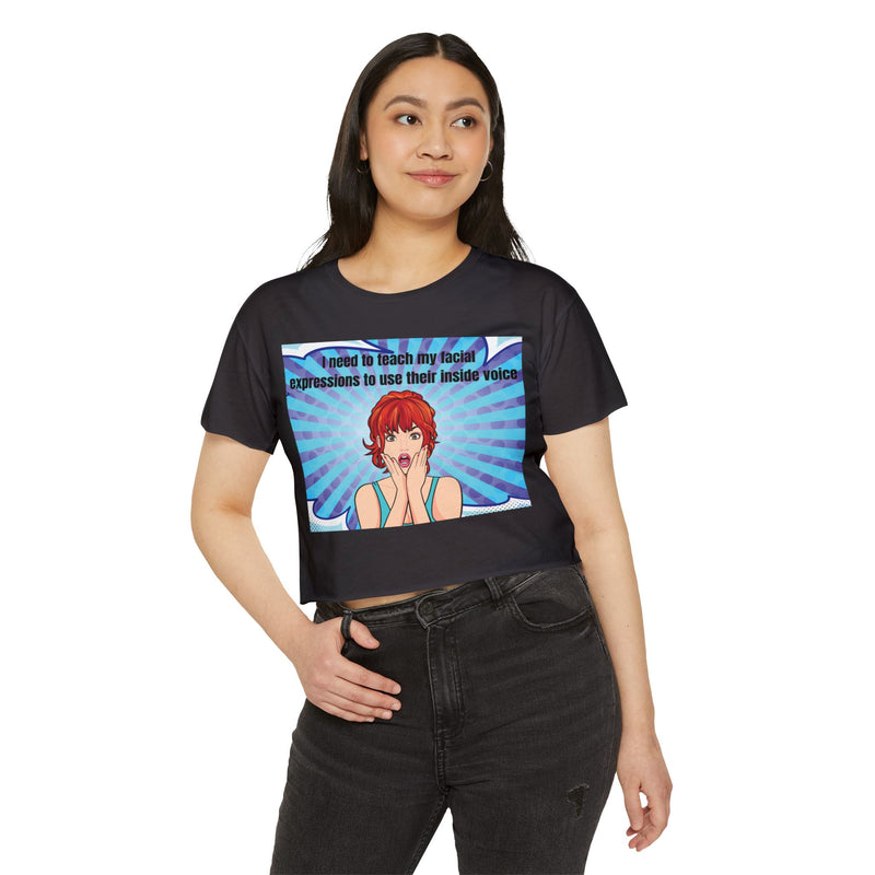 Crop Top — Pop Art "I Need to Teach My Facial Expressions to Use Their Inside Voice" Festival Tee