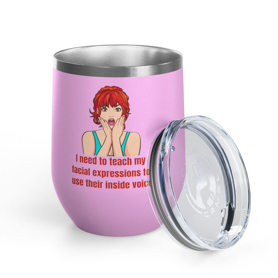 Pop Art Wine Tumbler - "I Need to Teach My Facial Expressions to Use Their Inside Voice" Stainless Steel 12oz