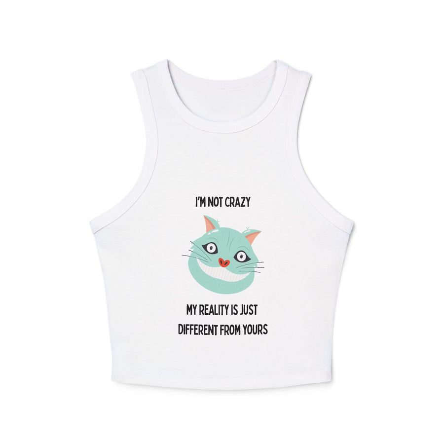 Racer Tank — "I’m Not Crazy, My Reality Is Just Different From Yours" Wonderland Graphic Crop Top