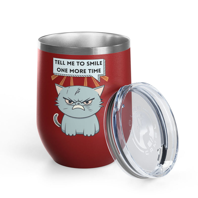 "Tell Me to Smile One More Time" Sassy Cat Insulated Wine Tumbler - Stainless Steel 12oz