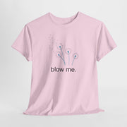 "blow me." Dandelion Tee – Graphic T-Shirt