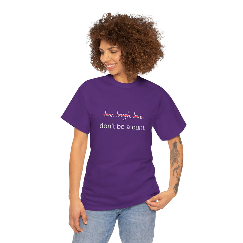 Graphic Tee — “live, laugh, love” Crossed Out, “don’t be a cunt.”