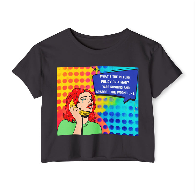 Crop Top T-shirt — Retro Pop Art "What's the Return Policy on a Man? I Was Rushing and Grabbed the Wrong One" Festival Tee