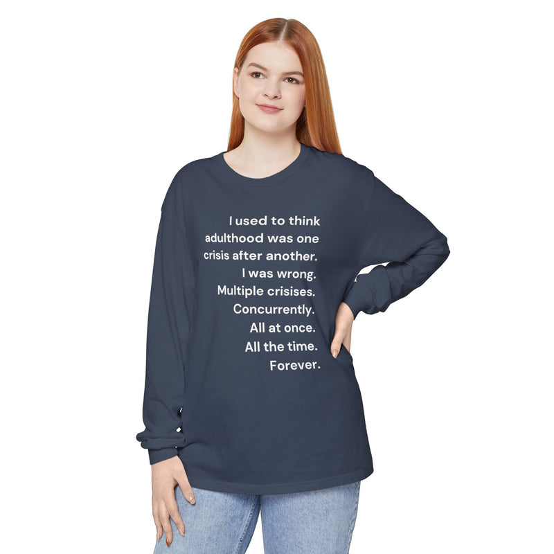 Long Sleeve Tee — “I used to think adulthood was one crisis after another…” Text Graphic