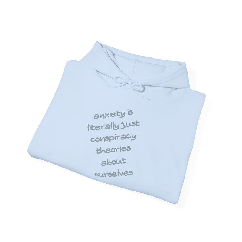 Graphic Hoodie — “Anxiety is Literally Just Conspiracy Theories About Ourselves” Minimalistic Text Hooded Sweatshirt