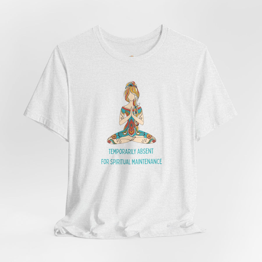 Meditation Tee — "Temporarily Absent for Spiritual Maintenance" Graphic T-Shirt