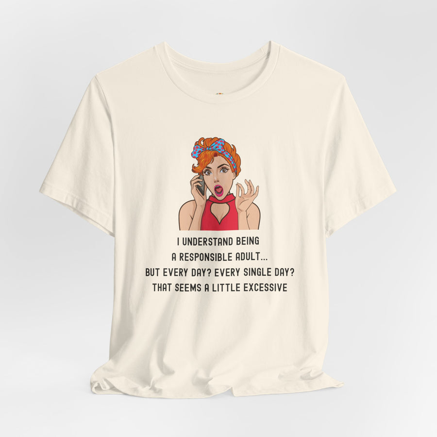 Graphic Tee — “I Understand Being A Responsible Adult… That Seems A Little Excessive” Pop Art T-Shirt