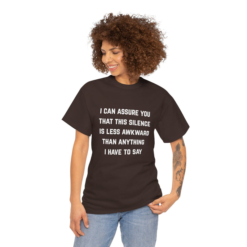 Minimalist Text Statement Tee — "I Can Assure You That This Silence Is Less Awkward Than Anything I Have to Say" Graphic T-shirt