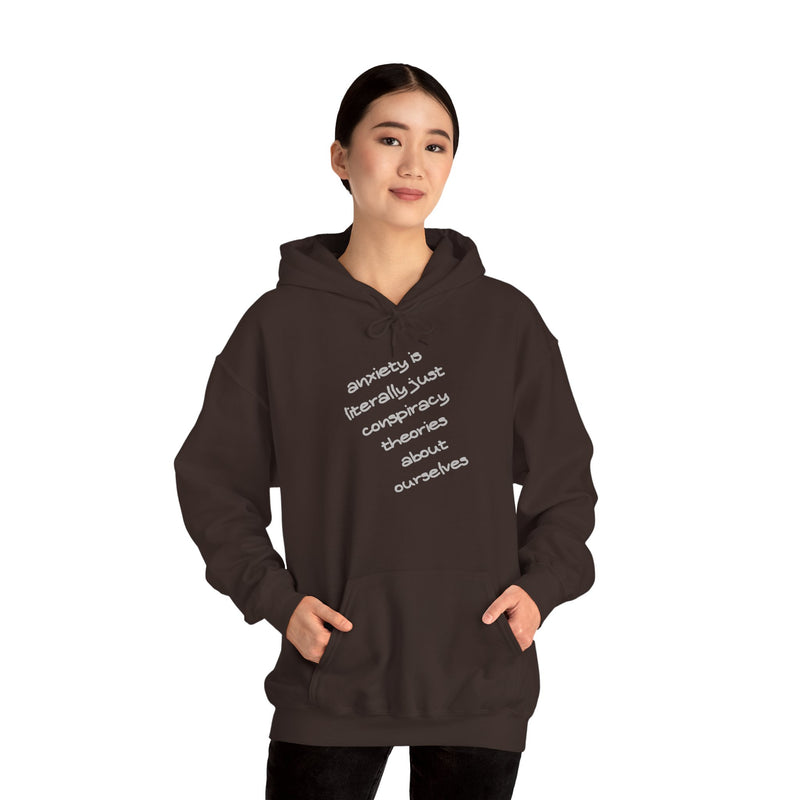 Graphic Hoodie — “Anxiety is Literally Just Conspiracy Theories About Ourselves” Minimalistic Text Hooded Sweatshirt