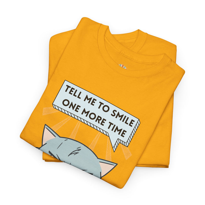 Graphic T-Shirt — Sassy Cat Tee "Tell Me To Smile One More Time"