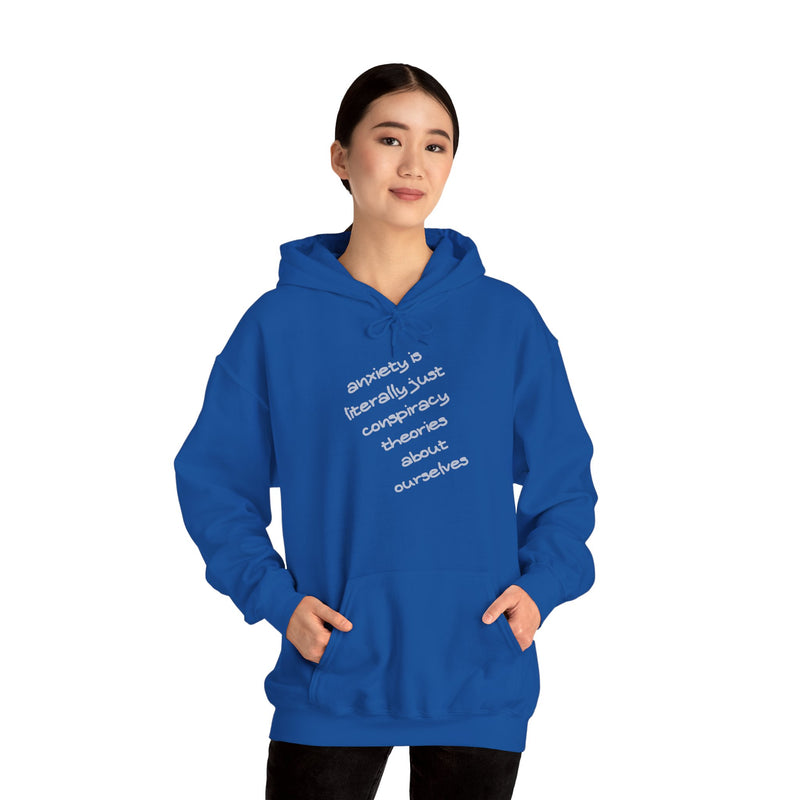 Graphic Hoodie — “Anxiety is Literally Just Conspiracy Theories About Ourselves” Minimalistic Text Hooded Sweatshirt