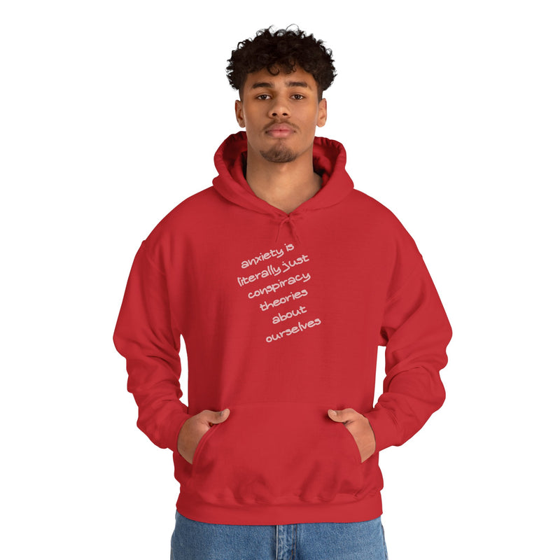 Graphic Hoodie — “Anxiety is Literally Just Conspiracy Theories About Ourselves” Minimalistic Text Hooded Sweatshirt