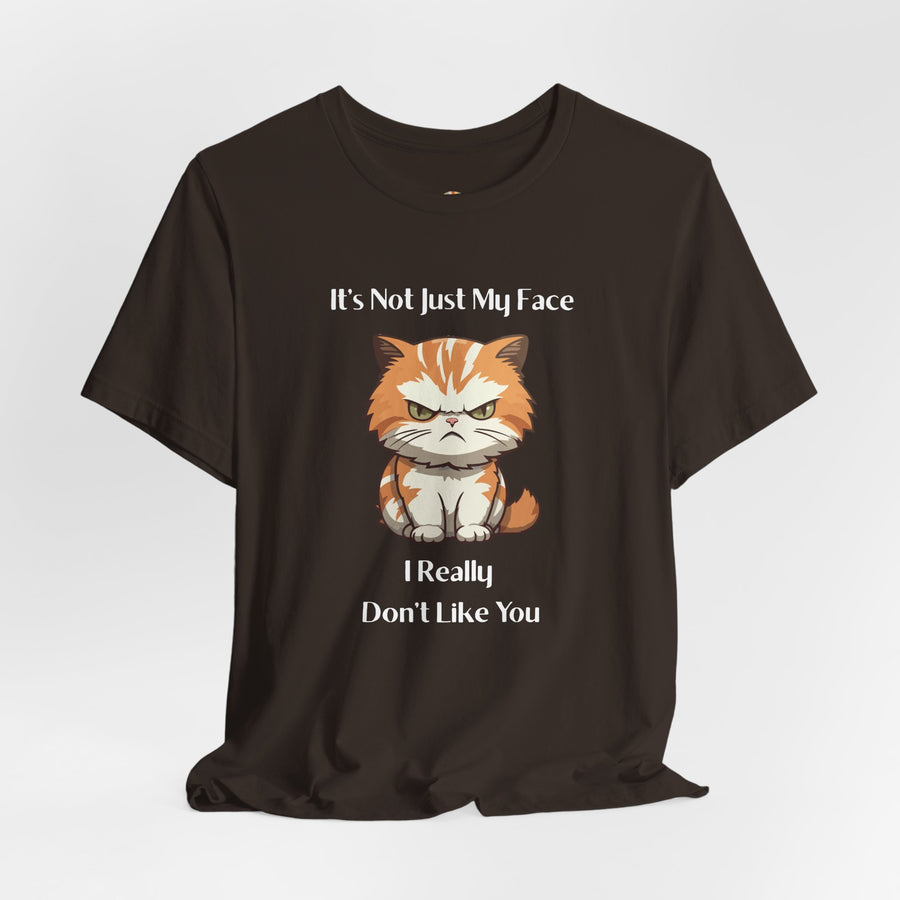 Sassy Cat T-Shirt — "It’s Not Just My Face, I Really Don’t Like You" Graphic Tee