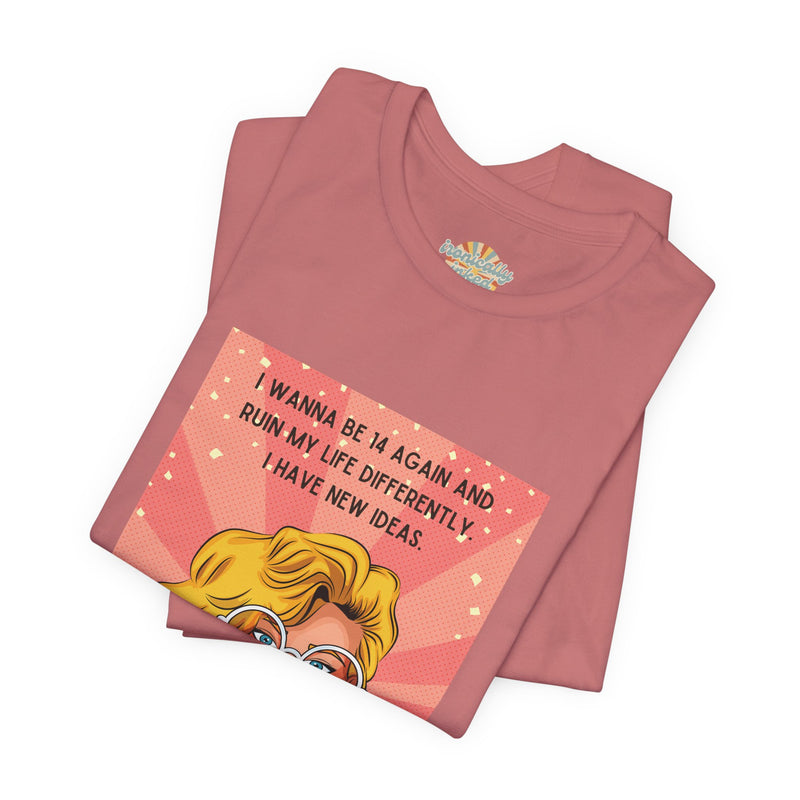 Pop Art Tee – "I Wanna Be 14 Again and Ruin My Life Differently" Retro Graphic T-Shirt