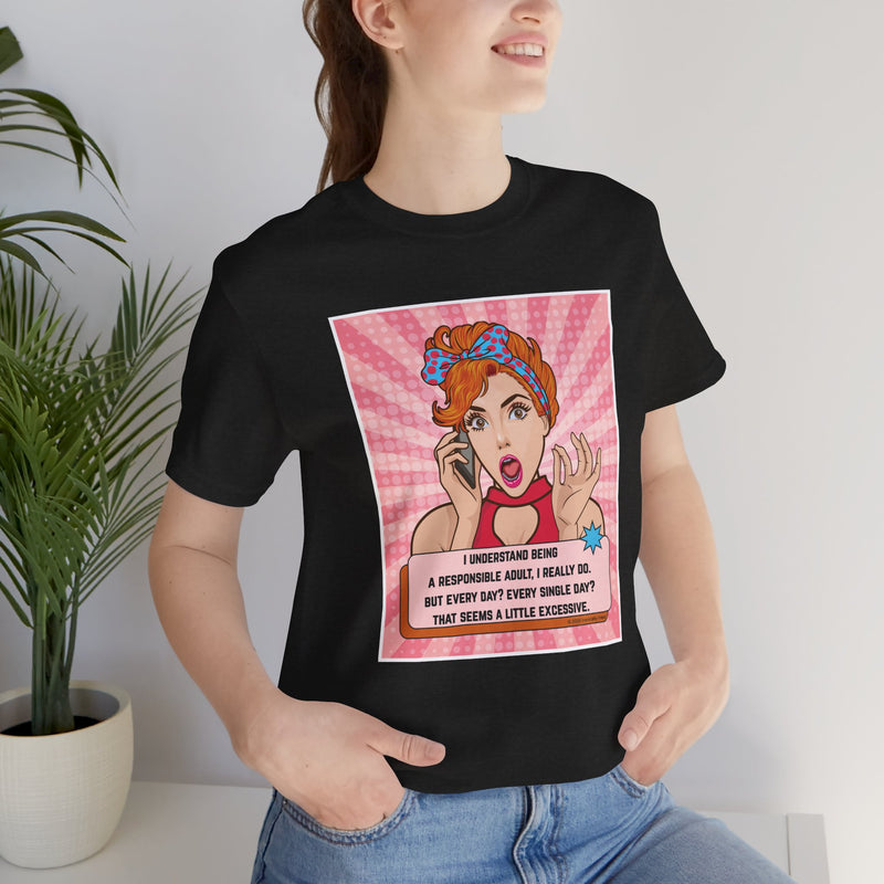 Retro Graphic Tee — “I Understand Being A Responsible Adult… That Seems A Little Excessive” Pop Art T-Shirt