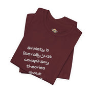Graphic Tee - "Anxiety Is Literally Just Conspiracy Theories About Yourself" T-Shirt