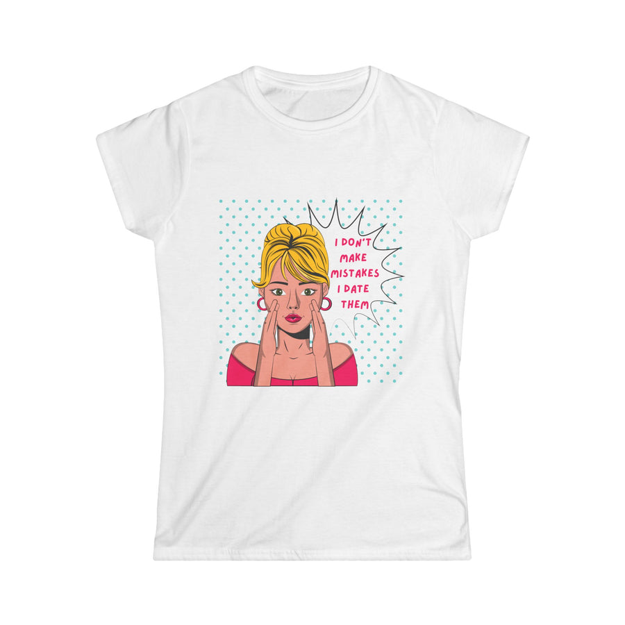 I Don't Make Mistakes - Women's Softstyle Tee