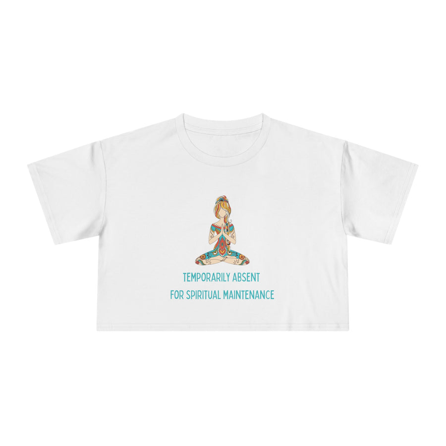 Spiritual Crop Top T-Shirt— "Temporarily Absent for Spiritual Maintenance" Graphic Tee