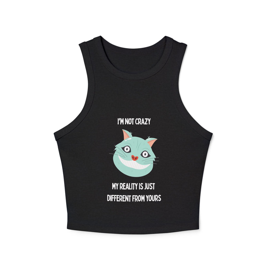 Racer Tank — "I’m Not Crazy, My Reality Is Just Different From Yours" Wonderland Graphic Crop Top