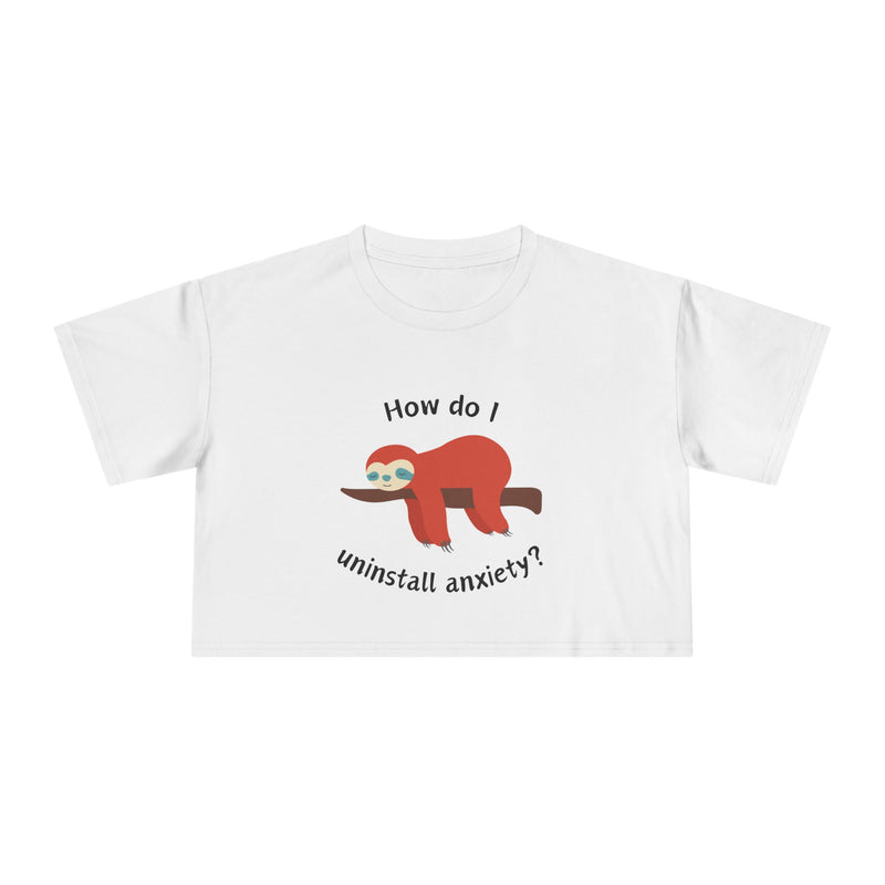 Crop Tee "How Do I Uninstall Anxiety" Exhausted Sloth Mental Health Awareness T-shirt Top