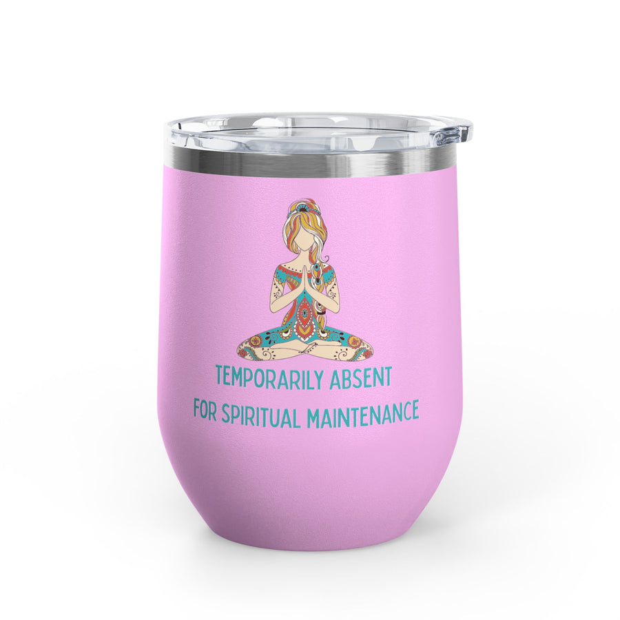 "Temporarily Absent for Spiritual Maintenance" Wine Tumbler - Stainless Steel 12oz