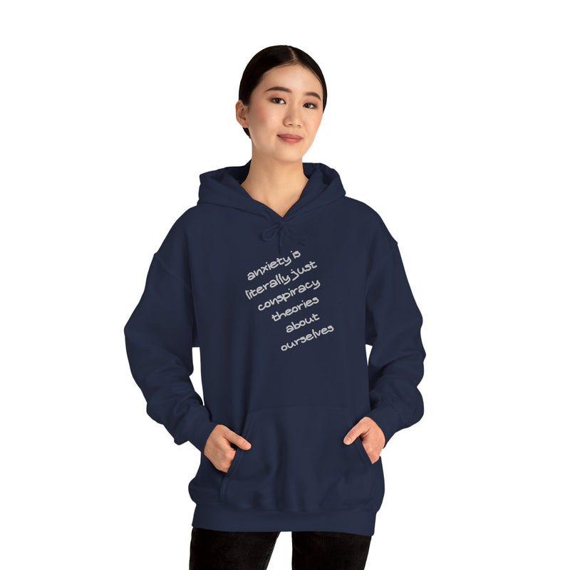 Graphic Hoodie — “Anxiety is Literally Just Conspiracy Theories About Ourselves” Minimalistic Text Hooded Sweatshirt