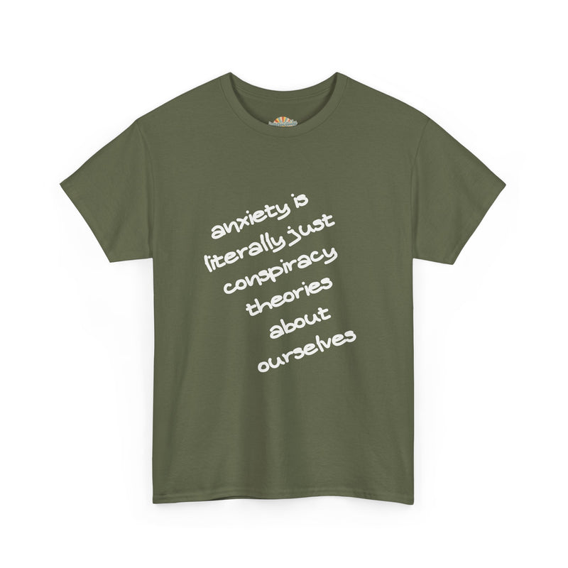 Graphic Tee - "Anxiety Is Literally Just Conspiracy Theories About Ourselves" Minimalist Text T-shirt