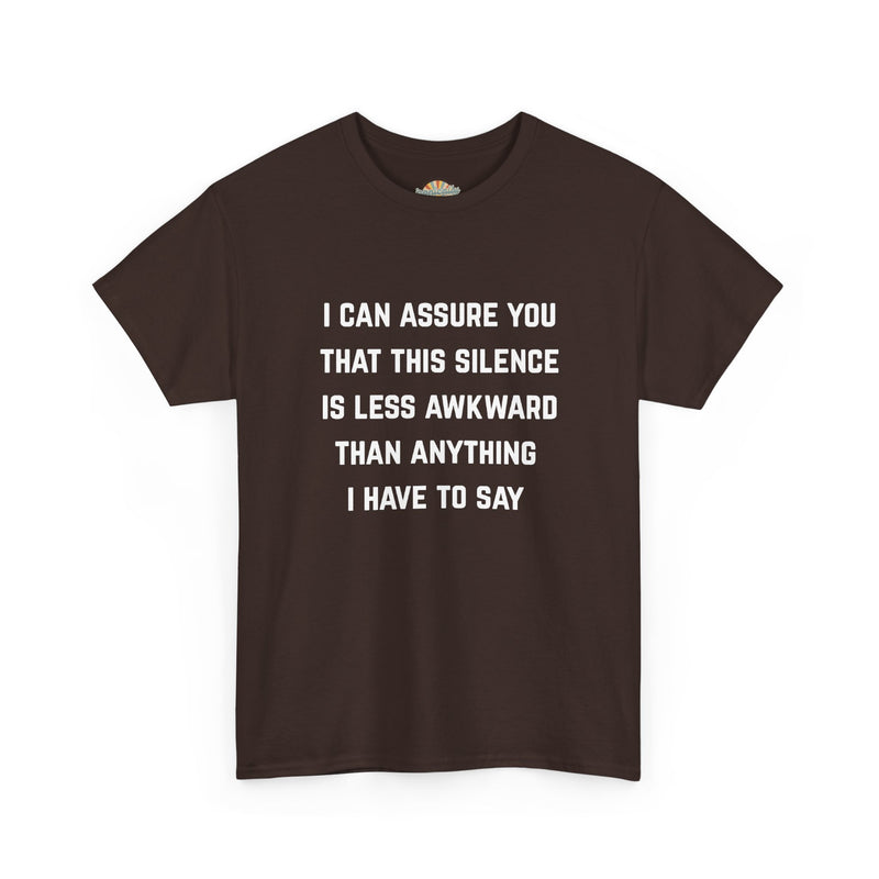 Minimalist Text Statement Tee — "I Can Assure You That This Silence Is Less Awkward Than Anything I Have to Say" Graphic T-shirt