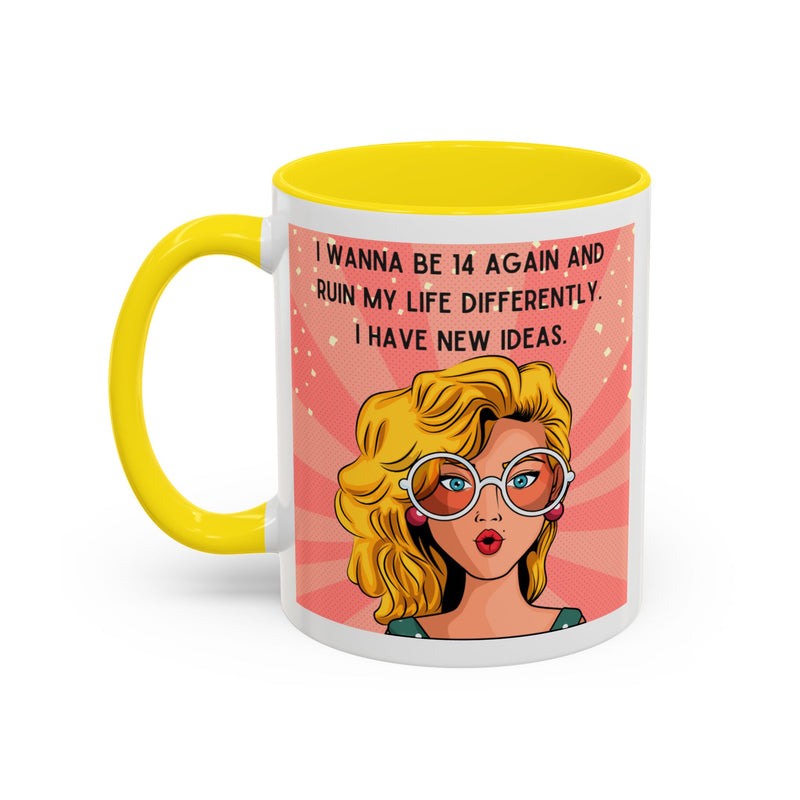 Funny Retro Pop Art Coffee or Tea Mug — "I Wanna Be 14 Again and Ruin My Life Differently..."