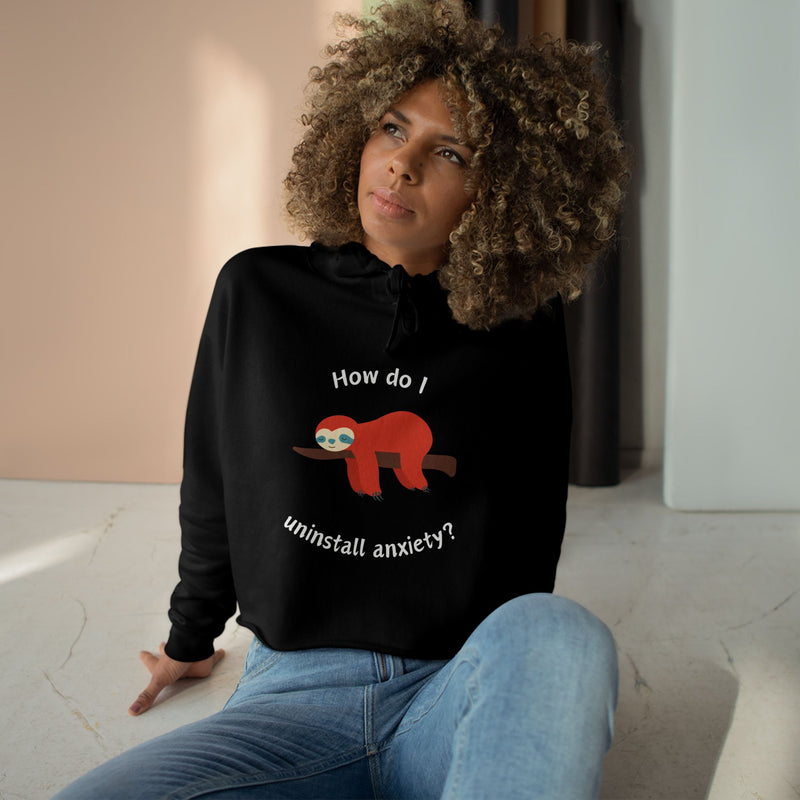 Crop Hoodie — Exhausted Sloth “How do I uninstall anxiety?” Cropped Hooded Sweatshirt