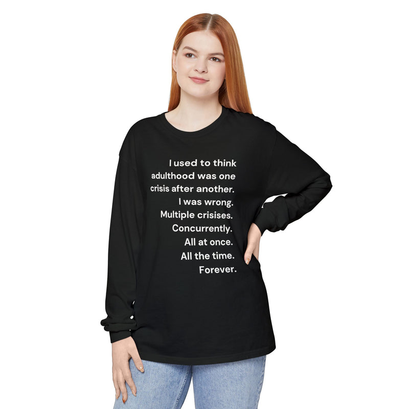 Long Sleeve Tee — “I used to think adulthood was one crisis after another…” Text Graphic